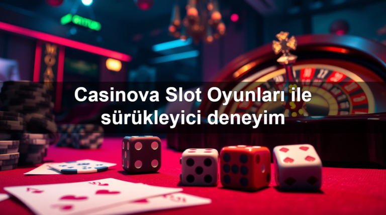 Casinova Slot Oyunları ile sürükleyici deneyim